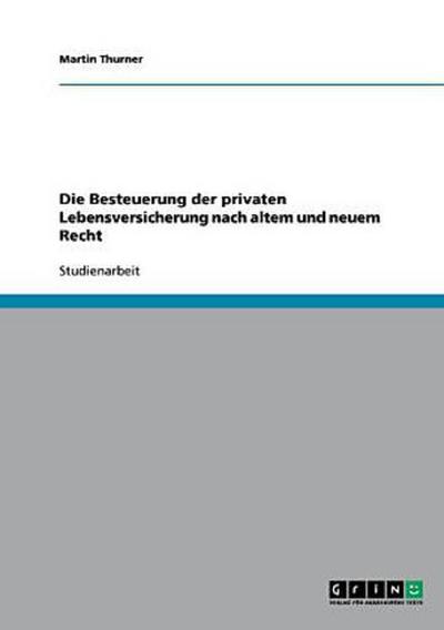 Die Besteuerung der privaten Lebensversicherung nach altem und neuem Recht
