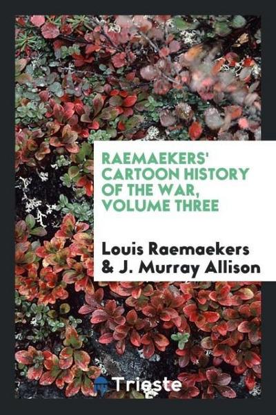 Raemaekers’ cartoon history of the war, Volume Three