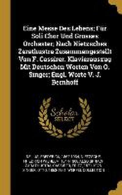 Eine Messe Des Lebens; Für Soli Chor Und Grosses Orchester; Nach Nietzsches Zarathustra Zusammengestellt Von F. Cassirer. Klavierauszug Mit Deutschen