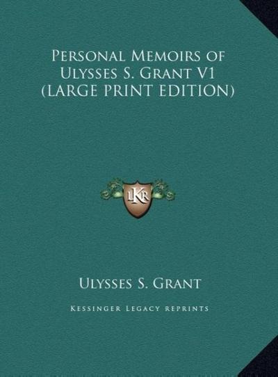 Personal Memoirs of Ulysses S. Grant V1 (LARGE PRINT EDITION)