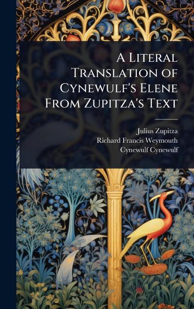 A Literal Translation of Cynewulf’s Elene From Zupitza’s Text