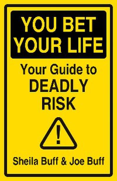 You Bet Your Life: Your Guide to Deadly Risk