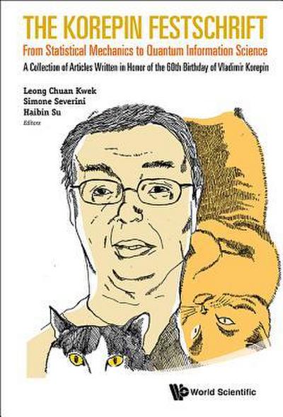 Korepin Festschrift, The: From Statistical Mechanics to Quantum Information Science - A Collection of Articles Written in Honor of the 60th Birthday of Vladimir Korepin