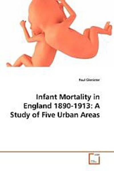 Infant Mortality in England 1890-1913: A Study of Five Urban Areas