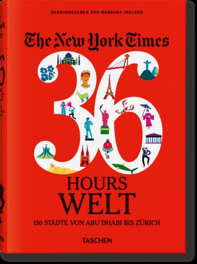 The New York Times 36 Hours. World. 150 Cities from Abu Dhabi to Zurich