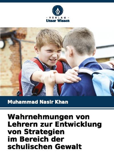 Wahrnehmungen von Lehrern zur Entwicklung von Strategien im Bereich der schulischen Gewalt