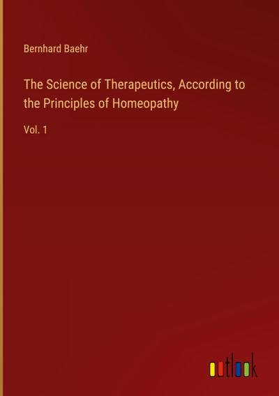 The Science of Therapeutics, According to the Principles of Homeopathy