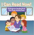 I Can Read Now! Kindergarten Reading Book: First Grade Activity Book