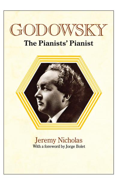 Godowsky, the Pianists’ Pianist. a Biography of Leopold Godowsky.