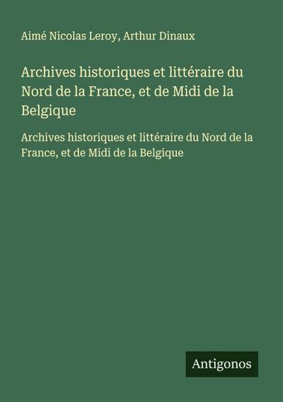 Archives historiques et littéraire du Nord de la France, et de Midi de la Belgique