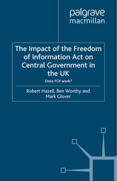 The Impact of the Freedom of Information Act on Central Government in the UK