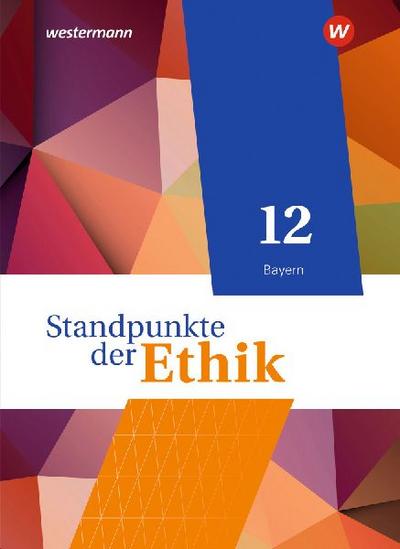 Standpunkte der Ethik 12. Schulbuch. Ausgabe Bayern