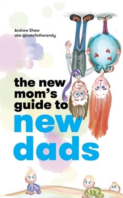 The New Mom’s Guide to New Dads