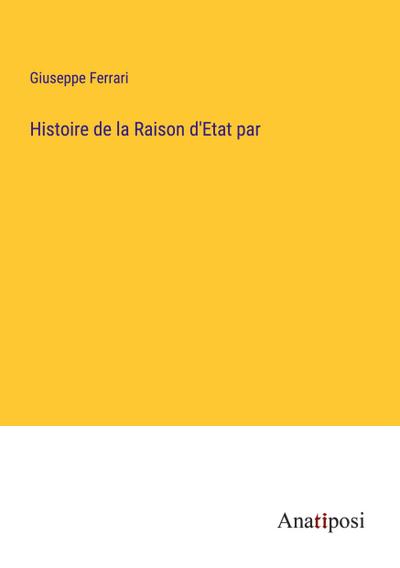 Histoire de la Raison d’Etat par