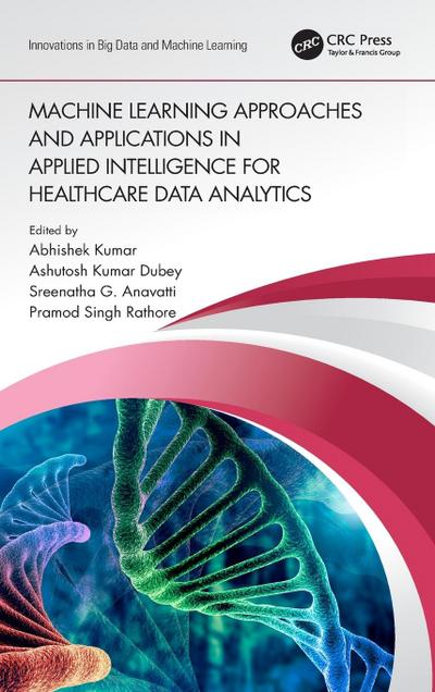 Machine Learning Approaches and Applications in Applied Intelligence for Healthcare Data Analytics