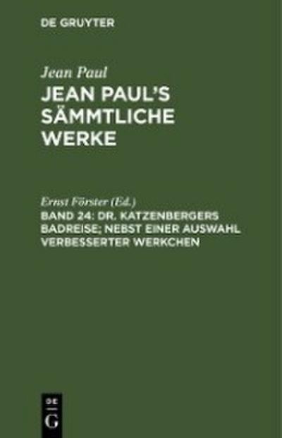 Dr. Katzenbergers Badreise; nebst einer Auswahl verbesserter Werkchen