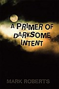 A Primer of Darksome Intent