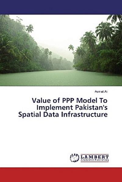 Value of PPP Model To Implement Pakistan’s Spatial Data Infrastructure