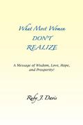 What Most Women Don’t Realize ~ A message of Wisdom, Love, Hope, and Prosperity