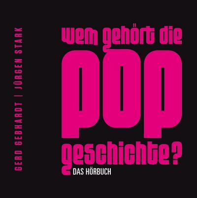 Wem gehört die Popgeschichte? Das Hörbuch (6 CDs)