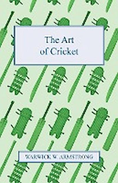 The Art of Cricket - Warwick W. Armstrong