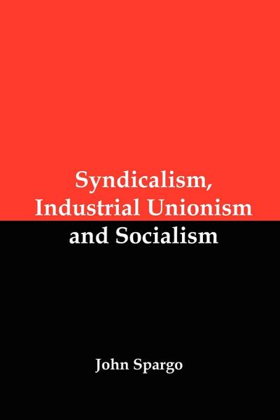 Syndicalism, Industrial Unionism and Socialism