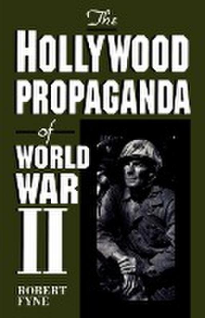The Hollywood Propaganda of World War II - Robert Fyne