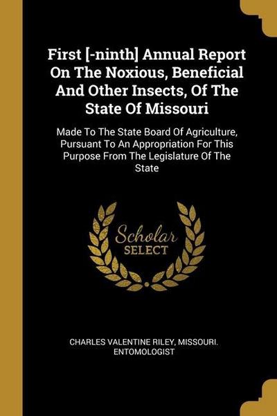 First [-ninth] Annual Report On The Noxious, Beneficial And Other Insects, Of The State Of Missouri