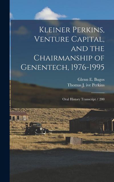 Kleiner Perkins, Venture Capital, and the Chairmanship of Genentech, 1976-1995: Oral History Transcript / 200