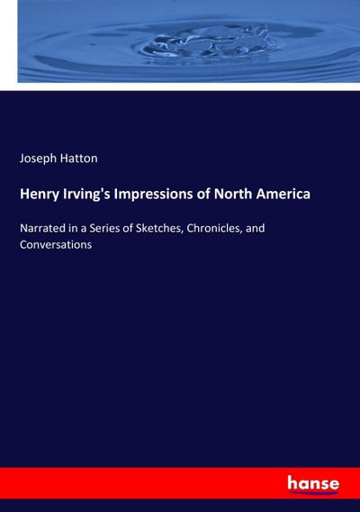 Henry Irving’s Impressions of North America