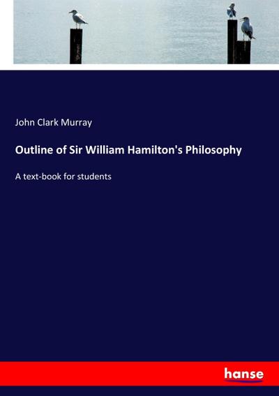 Outline of Sir William Hamilton’s Philosophy