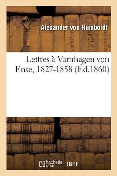 Lettres À Varnhagen Von Ense, 1827-1858