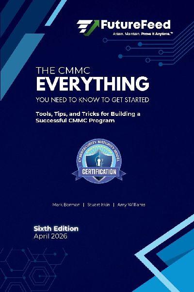 The CMMC Everything I Need to Know to Get Started Guide (6th Edition)