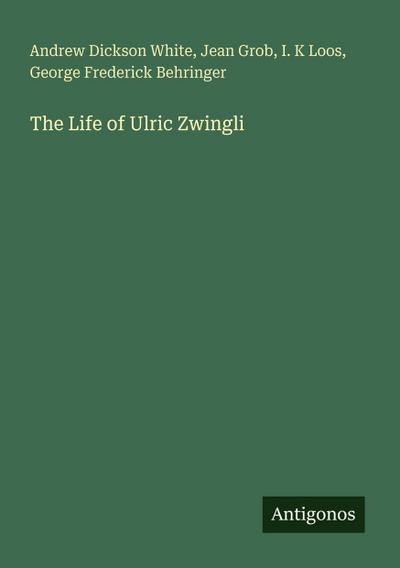 The Life of Ulric Zwingli