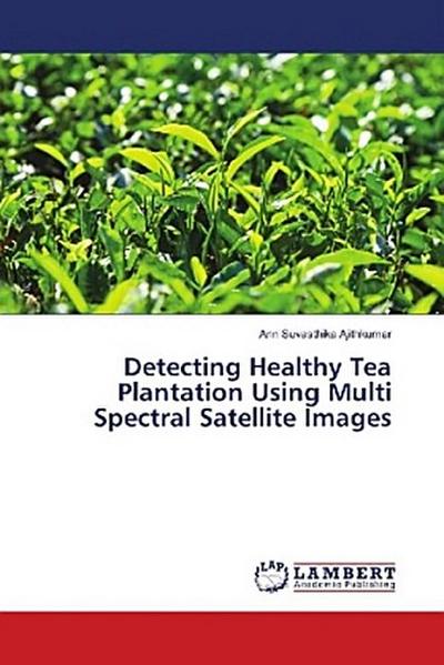 Detecting Healthy Tea Plantation Using Multi Spectral Satellite Images