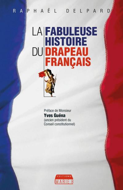 La Fabuleuse histoire du drapeau français