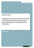 Singularität und Alterität: Ethik und Politik in der Dekonstruktion mit besonderer Berücksichtigung autobiographischen Schreibens