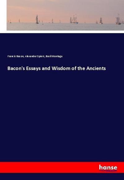 Bacon’s Essays and Wisdom of the Ancients
