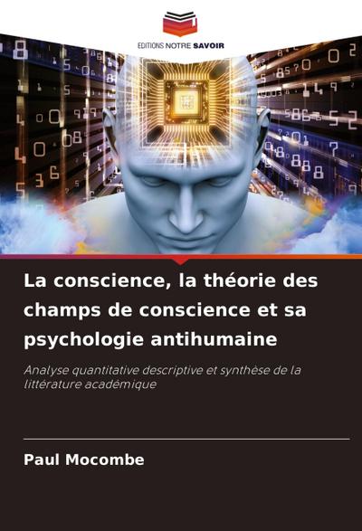 La conscience, la théorie des champs de conscience et sa psychologie antihumaine