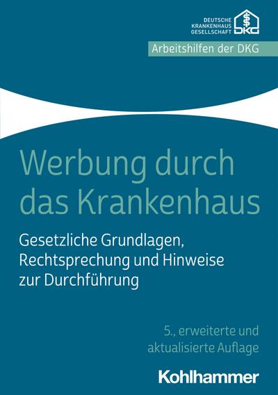 Werbung durch das Krankenhaus: Gesetzliche Grundlagen, Rechtsprechung und Hinweise zur Durchführung