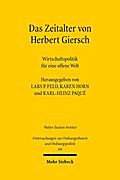 Das Zeitalter von Herbert Giersch: Wirtschaftspolitik für eine offene Welt (Untersuchungen zur Ordnungstheorie und Ordnungspolitik, Band 64)