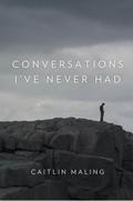 Conversations I’ve Never Had