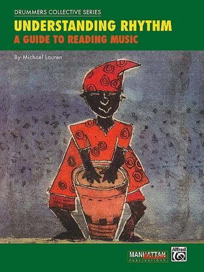 Understanding Rhythm: A Guide to Reading Music (Manhattan Music Publications - Drummers Collective Series)