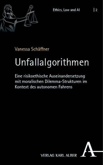 Unfallalgorithmen: Eine risikoethische Auseinandersetzung mit moralischen Dilemma-Strukturen im Kontext des autonomen Fahrens (Ethics, Law and AI)