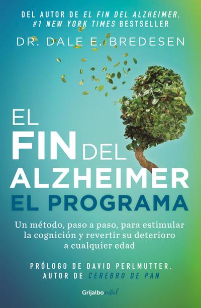 El Fin del Alzheimer. El Programa / The End of Alzheimer’s Program: The First Protocol to Enhance Cognition and Reverse Decline at Any Age