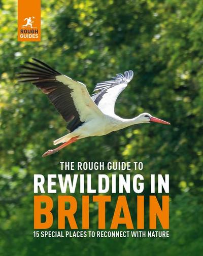 The Rough Guide to Rewilding in Britain: 15 Special Places to Reconnect with Nature