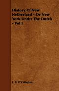 History of New Netherland - Or New York Under the Dutch - Vol I