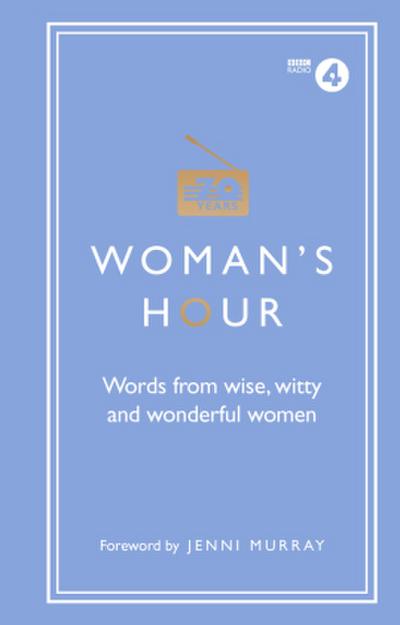Woman’s Hour: Words from Wise, Witty and Wonderful Women
