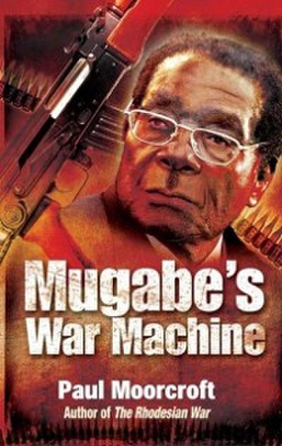 Mugabe’s War Machine