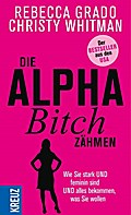 Die Alpha-Bitch zähmen: Wie Sie stark UND feminin  ...